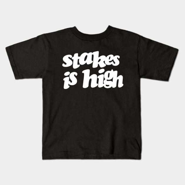 Stakes Is High Kids T-Shirt by pointcoffee